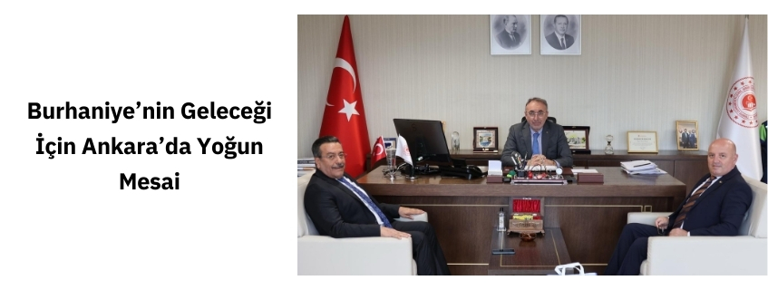 Burhaniye’nin Geleceği İçin Ankara’da Yoğun Mesai